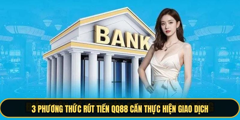 3 lỗi thường gặp khi giao dịch rút tiền QQ88