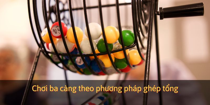 Chơi ba càng theo phương pháp ghép tổng