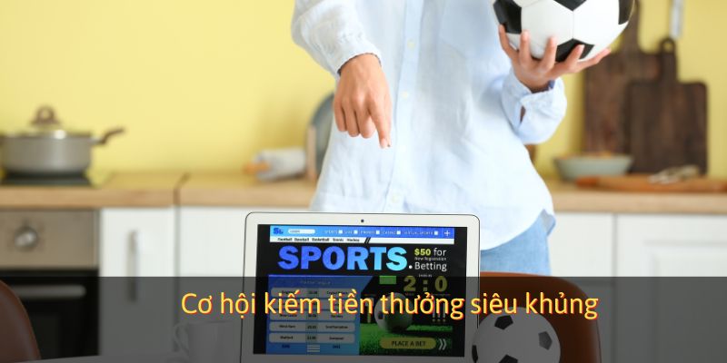 Kiếm khoản tiền lớn trong 1 lần cược