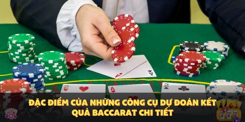 Đặc điểm của những công cụ dự đoán kết quả Baccarat chi tiết