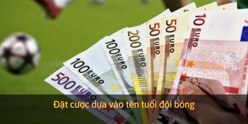 Đặt cược dựa vào tên tuổi đội bóng