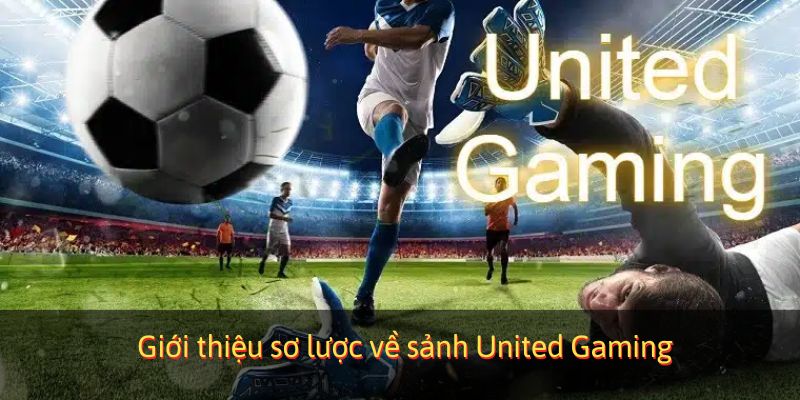 Giới thiệu sơ lược về sảnh United Gaming