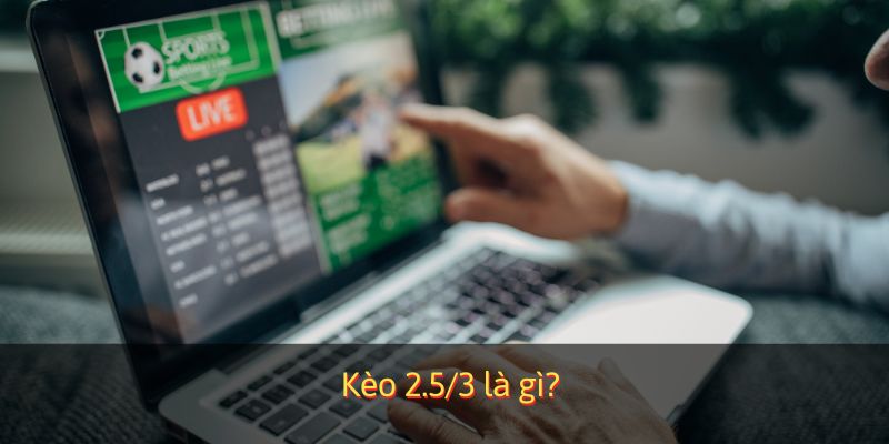 Giải đáp khái niệm cược 2.5/3