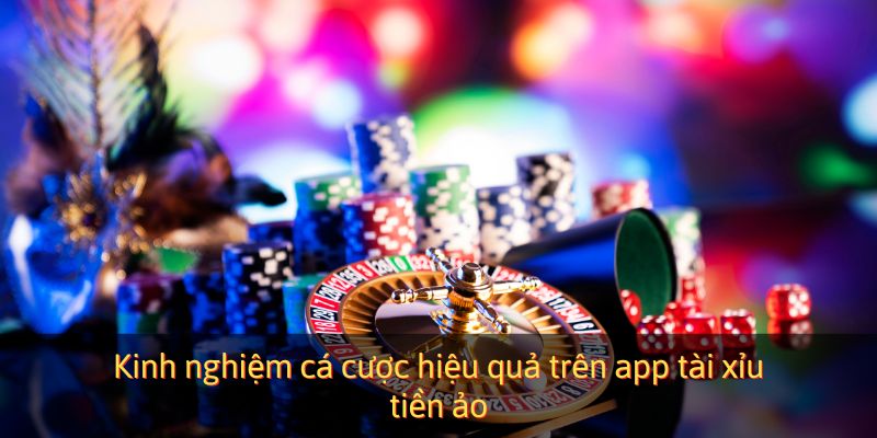 Kinh nghiệm cá cược hiệu quả trên app tài xỉu tiền ảo