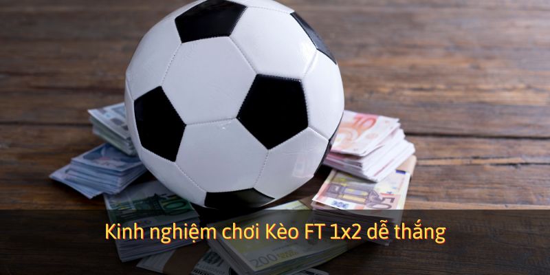 Bí quyết chơi FT 1x2 dễ thắng