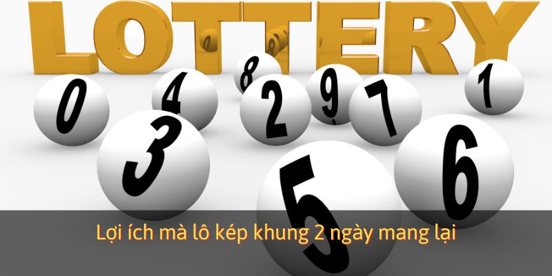 Lợi ích mà lô kép khung 2 ngày mang lại