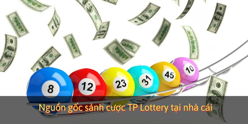 Nguồn gốc sảnh cược TP Lottery tại nhà cái