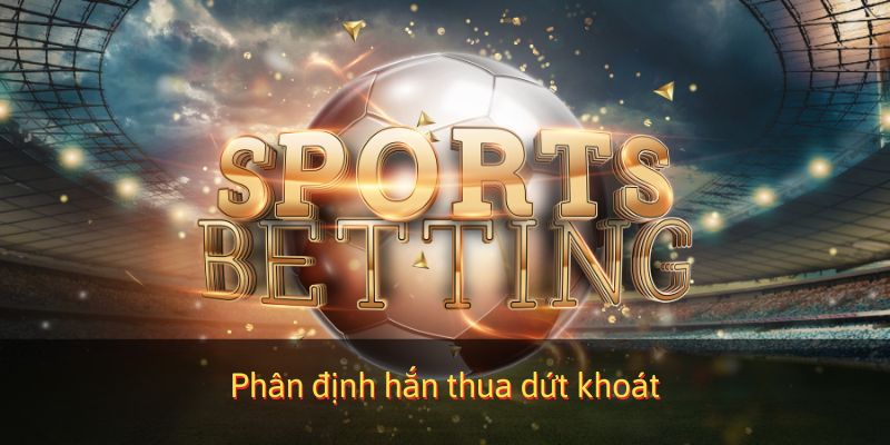 Phân định thắng thua dứt khoát