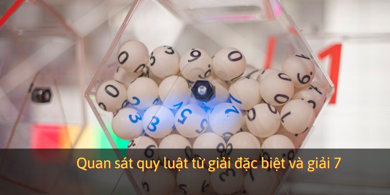 Quan sát quy luật từ giải đặc biệt và giải 7