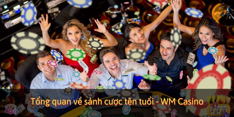 Tổng quan về sảnh cược tên tuổi - Casino WM