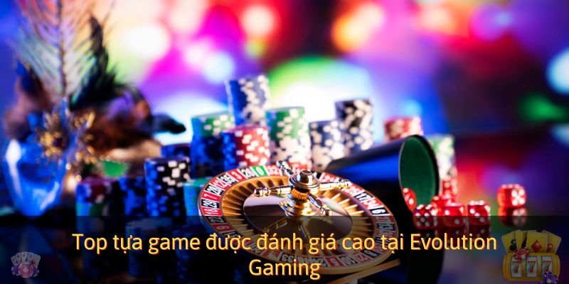 Top tựa game được đánh giá cao tại Evolution Gaming